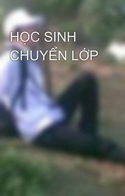 HỌC SINH CHUYỂN LỚP