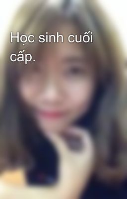 Học sinh cuối cấp.