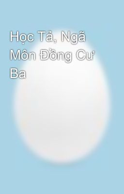 Học Tả, Ngã Môn Đồng Cư Ba