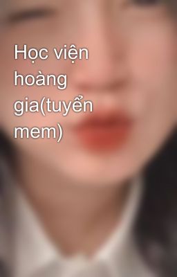 Học viện hoàng gia(tuyển mem)