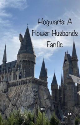 Hogwarts: A Flower Husbands Fanfic