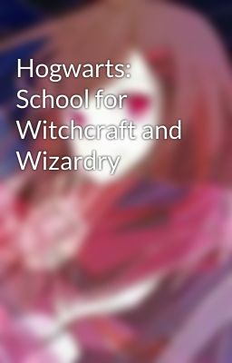 Hogwarts: School for Witchcraft and Wizardry