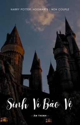 Hogwarts, Sinh Vì Bảo Vệ [HP/ Non CP][Đã END]