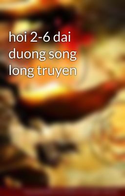 hoi 2-6 dai duong song long truyen