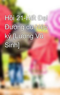 Hồi 21-Hết Đại Đường du hiệp ký [Lương Vũ Sinh]