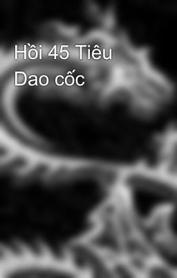 Hồi 45 Tiêu Dao cốc