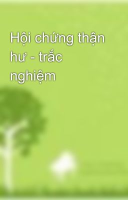 Hội chứng thận hư - trắc nghiệm