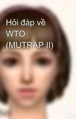 Hỏi đáp về WTO (MUTRAP II)