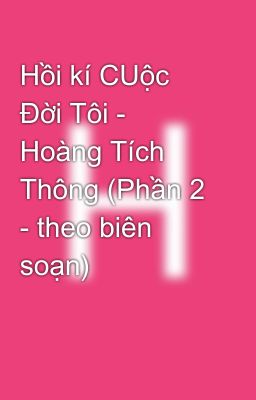 Hồi kí CUộc Đời Tôi - Hoàng Tích Thông (Phần 2 - theo biên soạn)