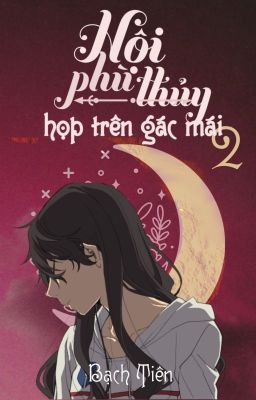 Hội Phù Thủy Họp Trên Gác Mái - Quyển 2: Bầu Trời Màu Đỏ