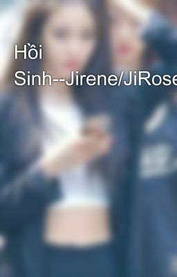 Hồi Sinh--Jirene/JiRose