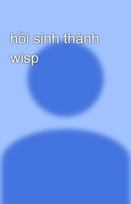 hồi sinh thành wisp