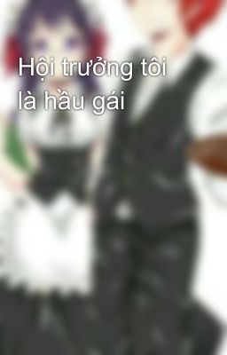 Hội trưởng tôi là hầu gái