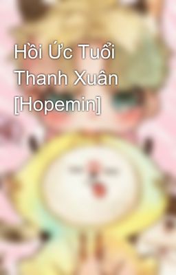 Hồi Ức Tuổi Thanh Xuân [Hopemin]