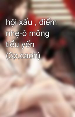 hội xấu , điểm nhẹ-ô mông tiểu yến (3p,caoh)