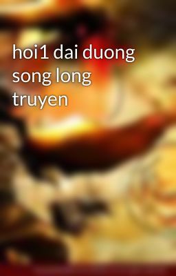 hoi1 dai duong song long truyen