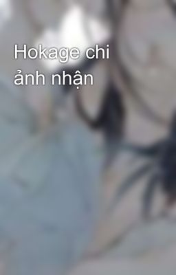 Hokage chi ảnh nhận