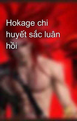 Hokage chi huyết sắc luân hồi