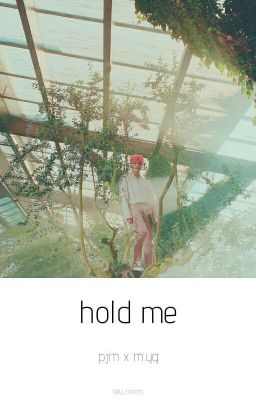 Hold me