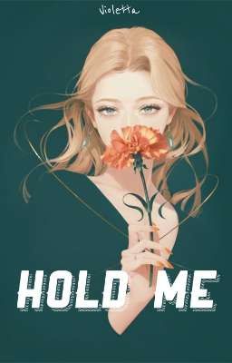 HOLD ME