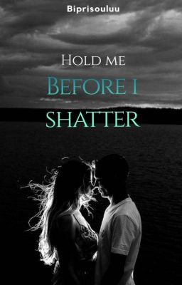 Hold Me Before I Shatter💜