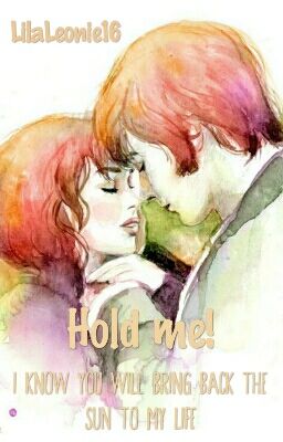 Hold me! - I know you will bring back the sun to my life