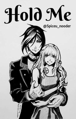 Hold Me | Sebastian X Reader | Black Butler Fanfiction