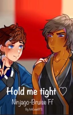 Hold me tight ♡ [Ninjago Ff]  {Bruise = Cole + Jay}