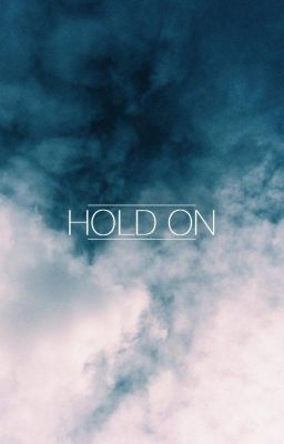 Hold on