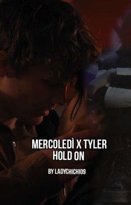 Hold On (Mercoledì x Tyler)