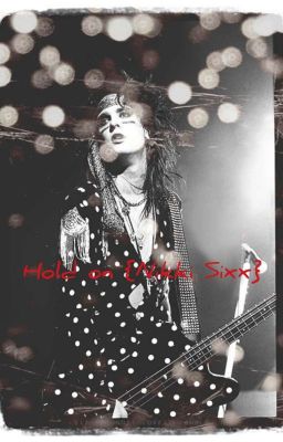 Hold On {Nikki Sixx}