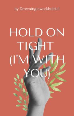 Hold on tight (I'm with you)