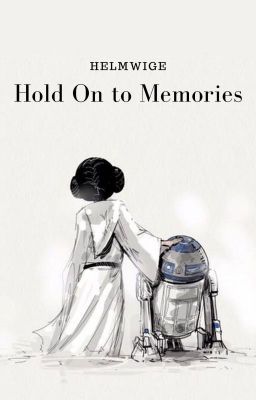 Hold On to Memories || STAR WARS