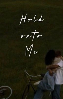 Hold onto Me [RE-WRITING/EDITING]