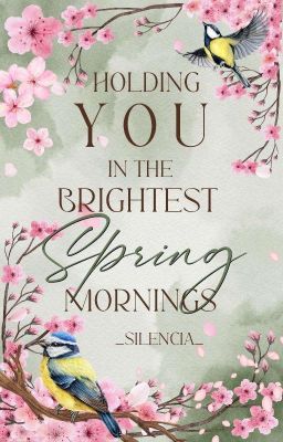 Holding you in the brightest spring mornings