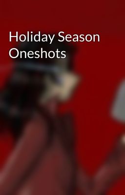 Holiday Season Oneshots