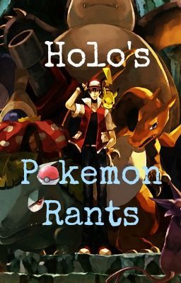 Holo's Pokemon Rants