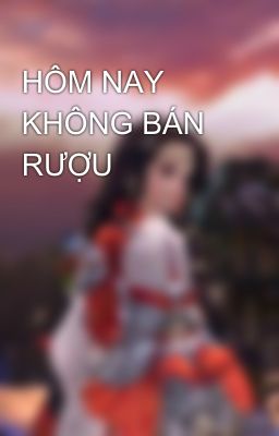 HÔM NAY KHÔNG BÁN RƯỢU