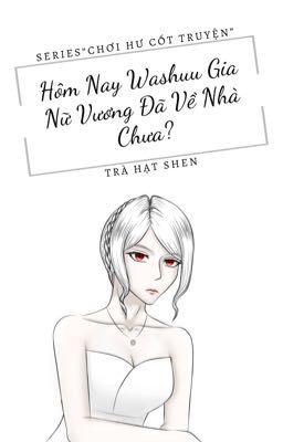 Hôm Nay Nữ Vương Của Washuu Gia Đã Về Nhà Chưa?
