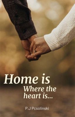 Home is where the heart is...