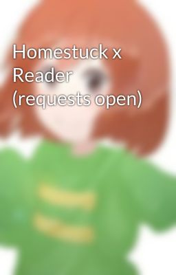 Homestuck x Reader (requests open)