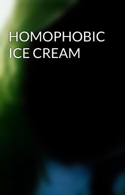 HOMOPHOBIC ICE CREAM 