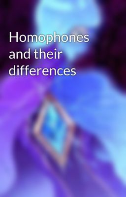 Homophones and their differences