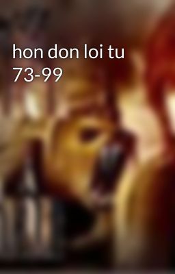 hon don loi tu 73-99