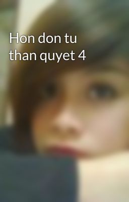 Hon don tu than quyet 4