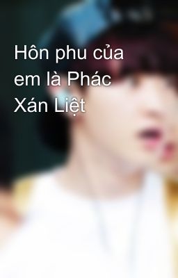 Hôn phu của em là Phác Xán Liệt