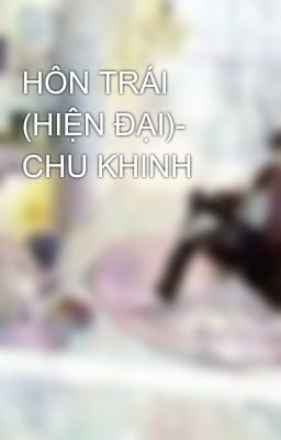 HÔN TRÁI (HIỆN ĐẠI)- CHU KHINH