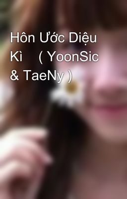 Hôn Ước Diệu Kì    ( YoonSic & TaeNy )