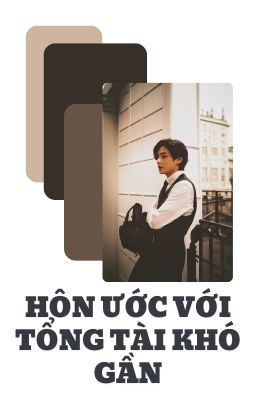 Hôn Ước Với Tổng Tài Khó Gần (KTH)