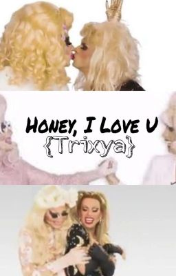 Honey, I Love U {Trixya}